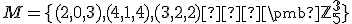  \small M= \lbrace{(2,0,3),(4,1,4),(3,2,2)}⊂\mathbb{\pmb Z^3_5}\rbrace 