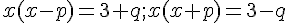 \normalsize x(x-p) = 3+q; x(x+ p) = 3-q 