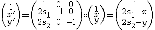 \small 
  \left( \begin{array}{ccc}
1 \\
x'\\
y' \end{array} \right)=
\left( \begin{array}{ccc}
1 &0 &0\\
2s_1 &-1 &0\\
2s_2 & 0 &-1
\end{array} \right)
\circ
\left( \begin{array}{ccc}
1 \\
x\\y
\end{array} \right)=
\left( \begin{array}{ccc}
1\\
2s_1 -x\\
2s_2 -y
\end{array} \right)