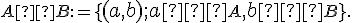 \small A × B := \lbrace{\normalsize (a, b); a ∈ \small A, \normalsize b ∈ \small B}\rbrace . 