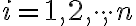  i=1,2, \cdot \cdot \cdot ,n 