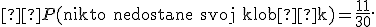 \small  P(\text{nikto nedostane svoj klobúk})=\frac{11}{30}. 