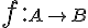  f: \small A \to \small B 