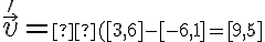  \vec v'=\small ([3,6]-[-6,1]=[9,5] 