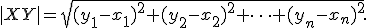  \small |XY | = \sqrt{(y_1- x_1)^2 + (y_2-x_2)^2 + \dots+ (y_n - x_n)^2} . 