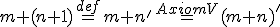 \small  m+(n+1) \overset{def}{=} m+n' \overset{Axiom V }{=} (m+n)' 