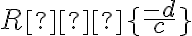  R ∖ \lbrace{\frac{-d}{c}}\rbrace 