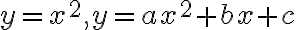 y = x^2, y =ax^2 + bx + c y = x^2, y =ax^2 + bx + c
