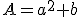  \small A = a^ 2 +b