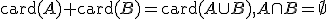 \small \text{card} (A)+\text{card} (B) = \text{card}(A \cup B), A \cap B= \emptyset  
