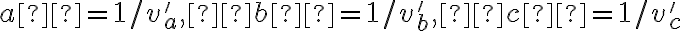  a´= 1/v'_a,  b´ = 1/v'_b ,  c´= 1/v'_c 