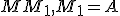 \small MM_1, M_1=A