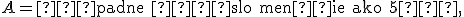 \small A=\text{„padne číslo menšie ako 5“}, 