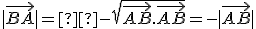 \small |\overrightarrow{BA}| =  -\sqrt{\overrightarrow{AB}. \overrightarrow{AB}}=-|\overrightarrow{AB}|