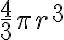 \frac{4}{3} \pi r^3
