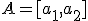 \small A=[a_1,a_2]