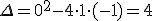 \small \Delta = 0^2 - 4 \cdot 1 \cdot (-1) = 4 