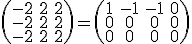  \small \left(\begin{matrix} -2 & 2 & 2 \\ -2 & 2 & 2 \\ -2 & 2 & 2 \end{matrix}\right)= \left(\begin{matrix} 1 & -1 & -1 & 0 \\ 0 & 0 & 0 & 0 \\ 0 & 0 & 0 & 0 \end{matrix}\right) 