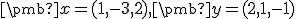  \small \pmb x = (1,-3,2), \pmb y = (2,1,-1)