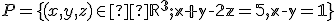  \small P = \lbrace{(x, y, z) \in \mathbb R^3; x + y - 2z = 5, x - y = 1}\rbrace 