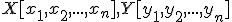 \small X[x_1, x_2, . . . , x_n], Y[y_1, y_2, . . . , y_n] 