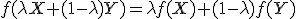  \small f (\lambda X+(1-\lambda )Y)= \lambda f(X)+(1-\lambda )f(Y)