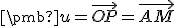  \small \pmb u=\overrightarrow{OP} =\overrightarrow{AM} 
