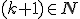 \small (k+1) \in N 
