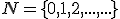 \small  N= \lbrace{0,1,2,...,...}\rbrace  