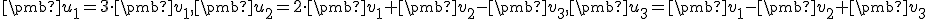 \small \pmb u_1=3 \cdot \pmb v_1, \pmb u_2= 2 \cdot \pmb v_1+\pmb v_2- \pmb v_3, \pmb u_3= \pmb v_1-\pmb v_2+ \pmb v_3 