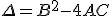 \small \Delta = B^2 - 4AC