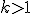 \small k > 1
