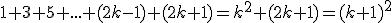 \small 1 + 3 + 5 + ... + (2k-1)+ (2k+1)=k^2+(2k+1)=(k+1)^2 