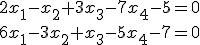 \small 2x_1-x_2+3x_3-7x_4-5=0\\\\ \small 6x_1-3x_2+x_3-5x_4-7=0 