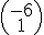 \small \left(\begin{matrix} -6 \\1 \end{matrix}\right)