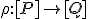 \small \rho : [P] \rightarrow [Q] 