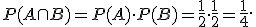  \small P(A \cap B)=P(A)\cdot P(B)=\frac{1}{2}\cdot\frac{1}{2}=\frac{1}{4}. 