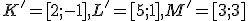 \small K'= [2; -1], L' = [5; 1], M' = [3; 3] 