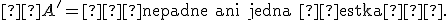 \small  A'=\text{„nepadne ani jedna šestka“}. 