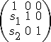 \small  
\left( \begin{array}{ccc}
1 &0 &0\\
s_1 &1 &0\\
s_2 & 0 &1
\end{array} \right)