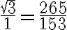 \frac{\sqrt{3}}{1} =\frac{265}{153}