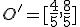 \small O'=[\frac{4}{5},\frac{8}{5}]
