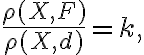 \frac{\rho(X, F)}{\rho(X, d)} = k,