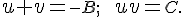 \normalsize u+v=\small -B; \;\;\normalsize uv=\small C.